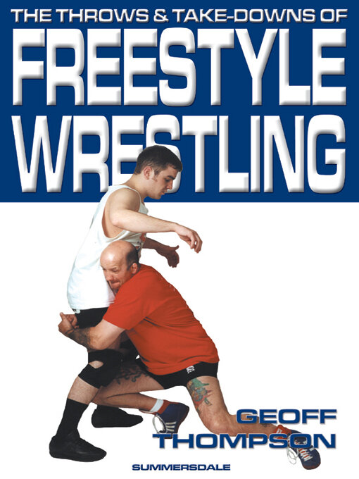Title details for The Throws & Take-downs Of Freestyle Wrestling by Geoff Thompson - Available